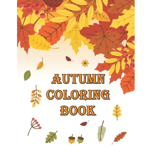Autumn Coloring Book: Autumn Coloring Book Featuring Relaxing Nature Country Scenes and Beautiful Fall Landscapes (Adult Coloring)