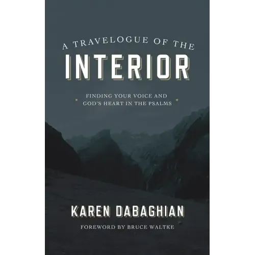 A Travelogue of the Interior: Finding Your Voice and God's Heart in the Psalms