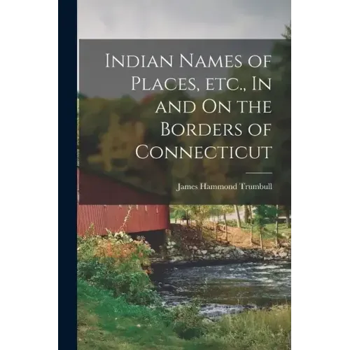 Indian Names of Places, etc., In and On the Borders of Connecticut