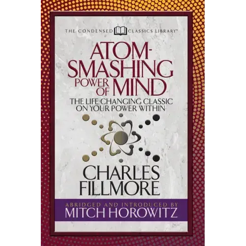 Atom- Smashing Power of Mind (Condensed Classics): The Life-Changing Classic on Your Power Within