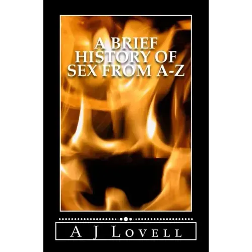 A Brief History of Sex From A-Z