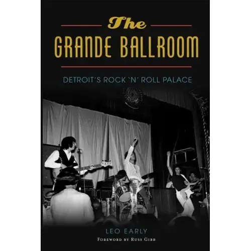 The Grande Ballroom: Detroit's Rock 'n' Roll Palace