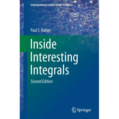Inside Interesting Integrals: A Collection of Sneaky Tricks, Sly Substitutions, and Numerous Other Stupendously Clever, Awesomely Wicked, and Devilish