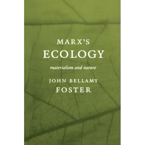 Marxâ (Tm)S Ecology: Materialism and Nature