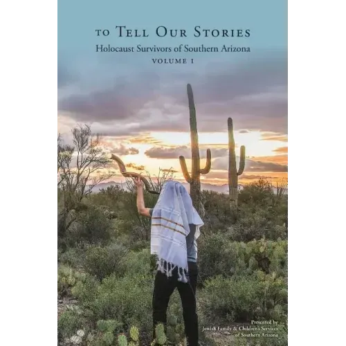 To Tell Our Stories: Holocaust Survivors of Southern Arizona