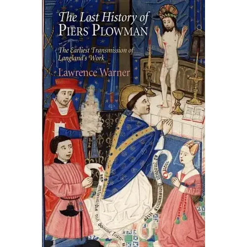 The Lost History of Piers Plowman: The Earliest Transmission of Langland's Work