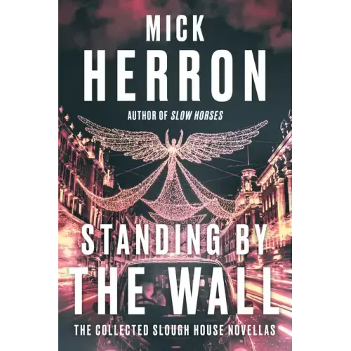 Standing by the Wall: The Collected Slough House Novellas