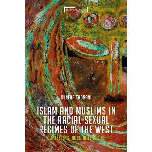 Contesting Islam, Constructing Race and Sexuality: The Inordinate Desire of the West