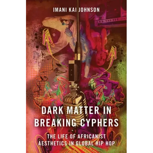 Dark Matter in Breaking Cyphers: The Life of Africanist Aesthetics in Global Hip Hop