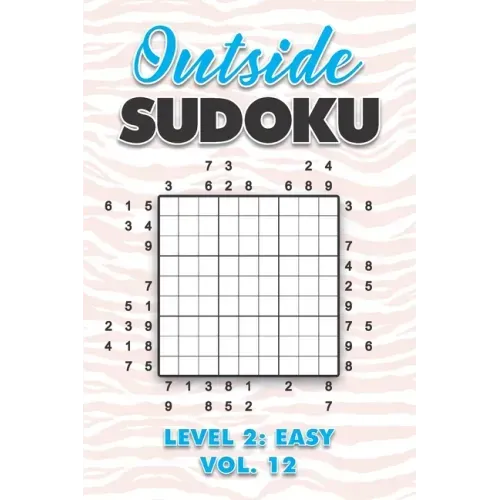 Outside Sudoku Level 2: Easy Vol. 12: Play Outside Sudoku 9x9 Nine Grid With Solutions Easy Level Volumes 1-40 Sudoku Cross Sums Variation Tra