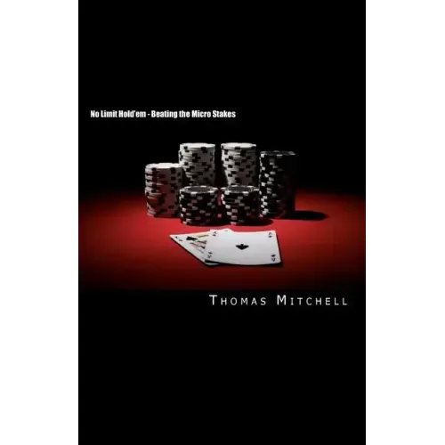 No Limit Hold'em - Beating the Micro Stakes: Crushing Micro Stakes & Small Stakes Poker