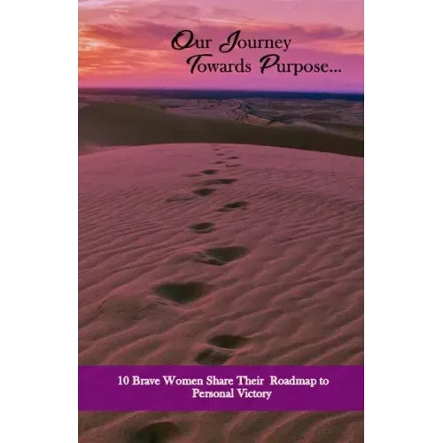 Our Journey Towards Purpose: 10 Brave Women Share their RoadMap to Personal Success