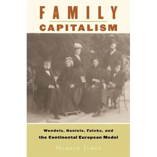 Family Capitalism: Wendels, Haniels, Falcks, and the Continental European Model