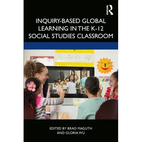 Inquiry-Based Global Learning in the K-12 Social Studies Classroom
