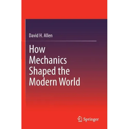 How Mechanics Shaped the Modern World