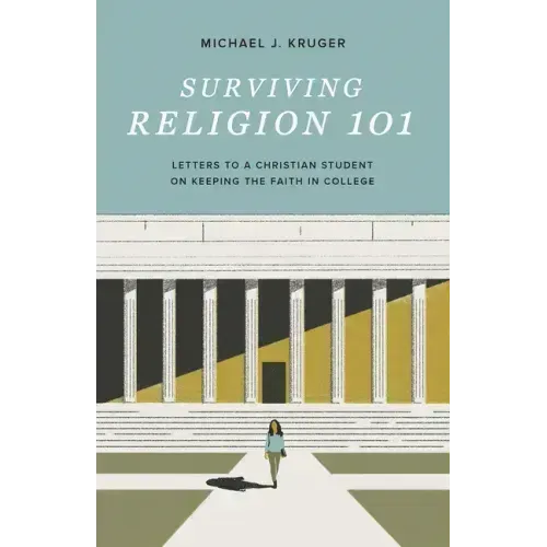 Surviving Religion 101: Letters to a Christian Student on Keeping the Faith in College