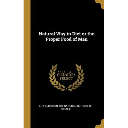 Natural Way in Diet or the Proper Food of Man