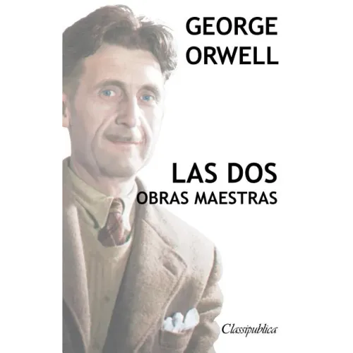 George Orwell - Las dos obras maestras: Rebelión en la granja - 1984