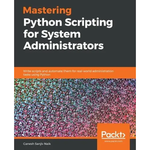 Mastering Python Scripting for System Administrators