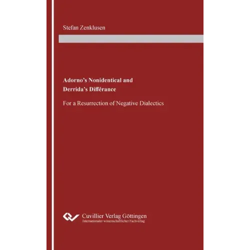 Adorno's Nonidentical and Derrida's Différance: For a Resurrection of Negative Dialectics