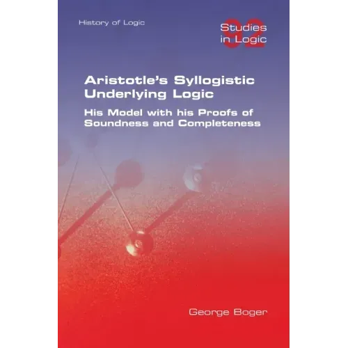 Aristotle's Syllogistic Underlying Logic. His Model with his Proofs of Soundness and Completeness
