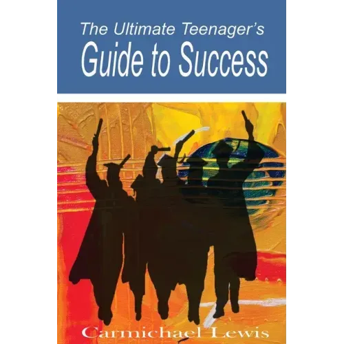 The Ultimate Teenager's Guide to Success: Transformation Through Self-Education