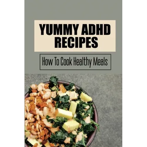 Yummy ADHD Recipes: How To Cook Healthy Meals