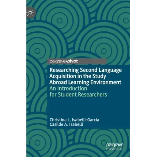 Researching Second Language Acquisition in the Study Abroad Learning Environment: An Introduction for Student Researchers