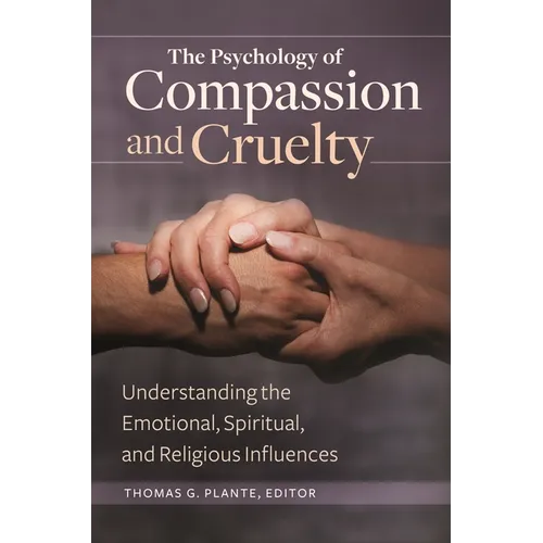 The Psychology of Compassion and Cruelty: Understanding the Emotional, Spiritual, and Religious Influences