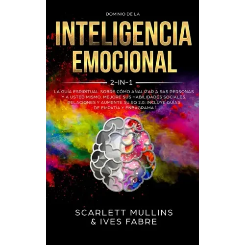 Dominio De La Inteligencia Emocional 2 en 1: La Guía Espiritual Sobre Cómo Analizar A Sas Personas y a Usted Mismo. Mejore Sus Habilidades Sociales, R