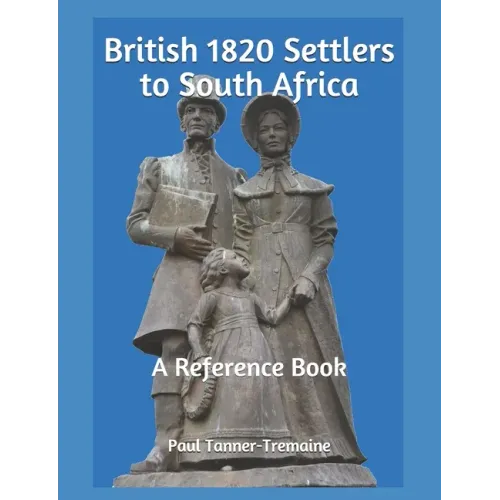 British 1820 Settlers to South Africa: A Reference Book