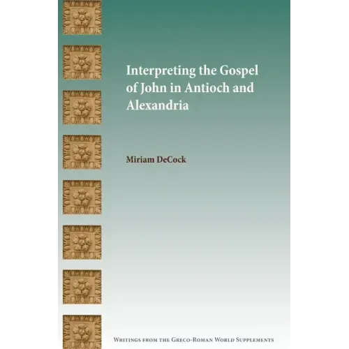 Interpreting the Gospel of John in Antioch and Alexandria