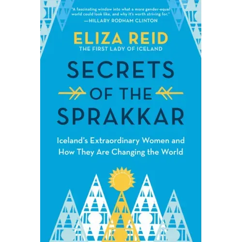 Secrets of the Sprakkar: Iceland's Extraordinary Women and How They Are Changing the World