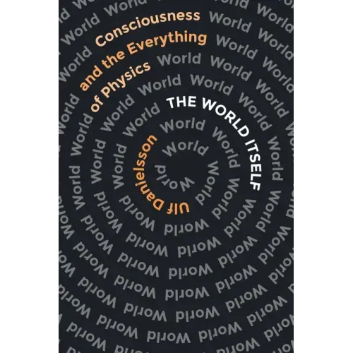 The World Itself: Consciousness and the Everything of Physics