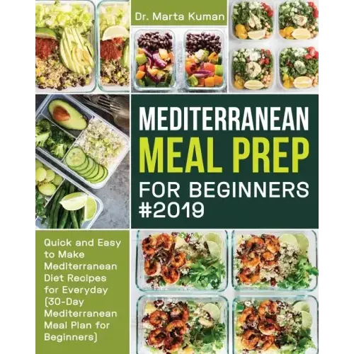 Mediterranean Meal Prep for Beginners #2019: Quick and Easy to Make Mediterranean Diet Recipes for Everyday (30-Day Mediterranean Meal Plan for Beginn