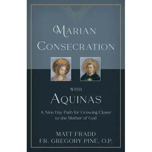 Marian Consecration with Aquinas: A Nine Day Path for Growing Closer to the Mother of God
