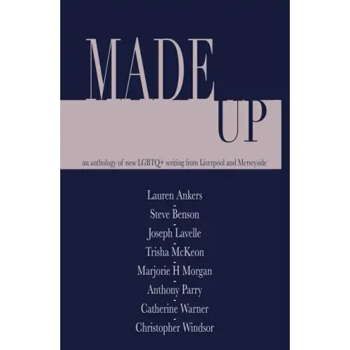 Made Up: An anthology of LGBT fiction from Liverpool and Merseyside
