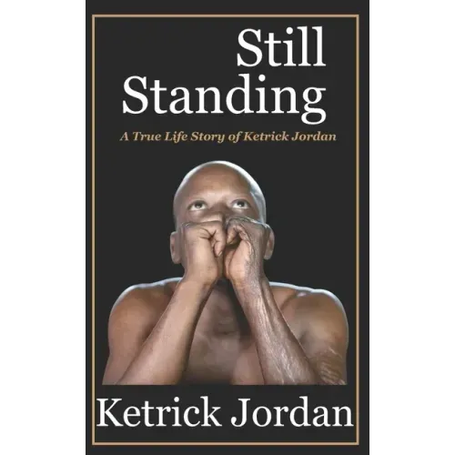 Still Standing: A True Life Story of Ketrick Jordan