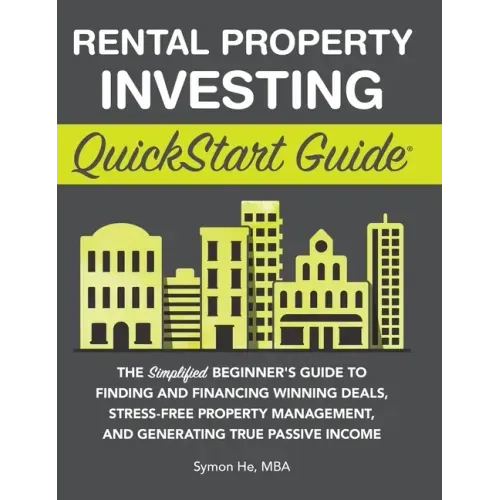 Rental Property Investing QuickStart Guide: The Simplified Beginner's Guide to Finding and Financing Winning Deals, Stress-Free Property Management, a