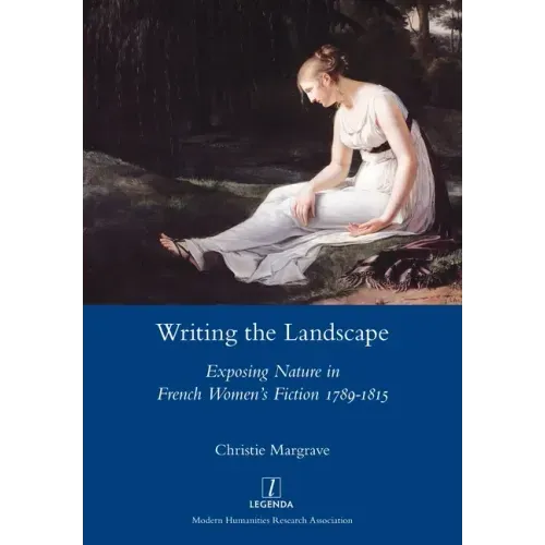 Writing the Landscape: Exposing Nature in French Women's Fiction 1789-1815