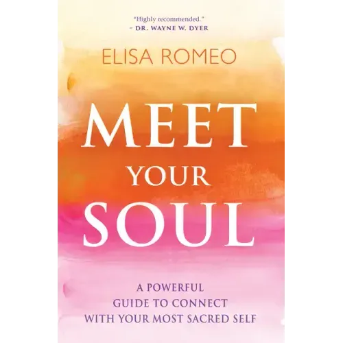Meet Your Soul: A Powerful Guide to Connect with Your Most Sacred Self - Paperback
