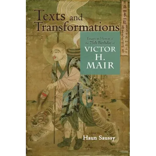 Texts and Transformations: Essays in Honor of the 75th Birthday of Victor H. Mair