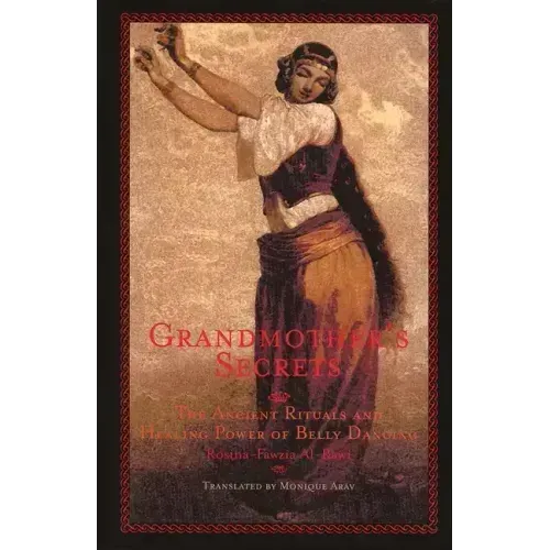 Grandmother's Secrets: The Ancient Rituals and Healing Power of Belly Dancing