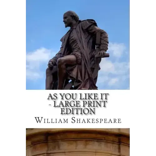 As You Like It - Large Print Edition: A Play