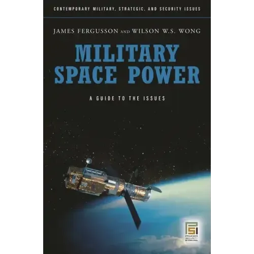 Military Space Power: A Guide to the Issues
