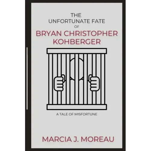 The Unfortunate Fate of Bryan Christopher Kohberger: A Tale of Misfortune