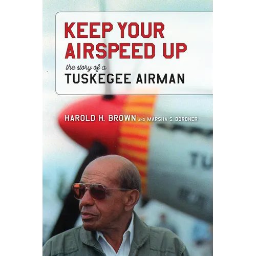 Keep Your Airspeed Up: The Story of a Tuskegee Airman