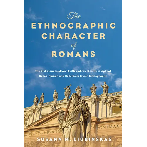 The Ethnographic Character of Romans: The Dichotomies of Law-Faith and Jew-Gentile in Light of Greco-Roman and Hellenistic Jewish Ethnography