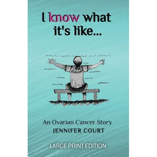 I Know What It's Like - LARGE PRINT: An ovarian cancer story