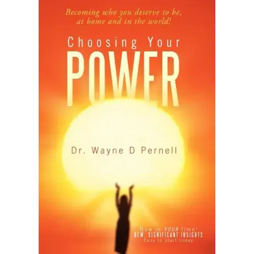Choosing Your Power: Becoming Who You Deserve to Be, at Home and in the World!